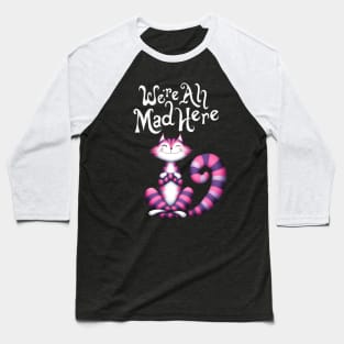 Cheshire Cat: We're All Mad Here Baseball T-Shirt